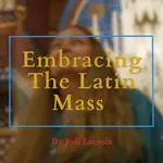 embracing the Latin Mass