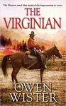 The legacy of the horse-riding, cow-punching, fast-drawing personality is greatly due to the best western book ever written, Owen Wister’s The Virginian