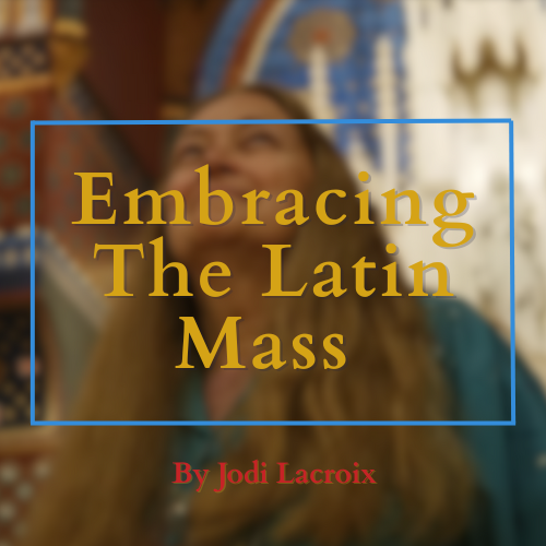 Jodi Lacroix Embracing Latin Mass
