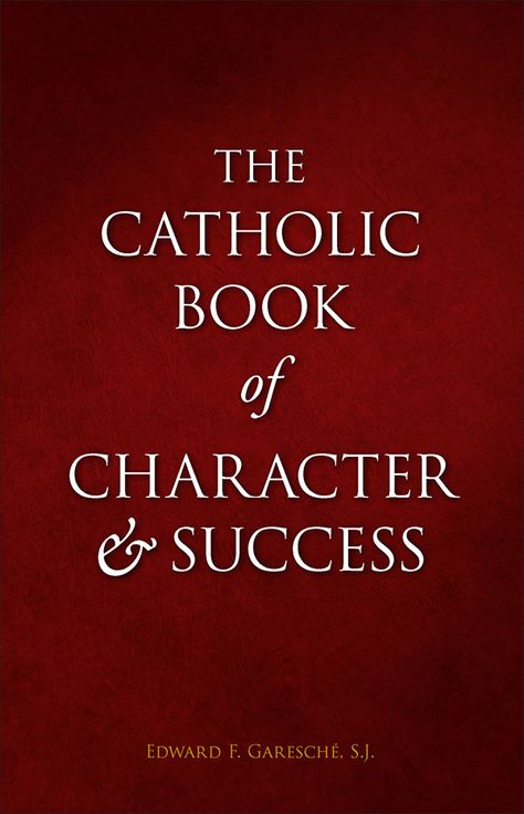 The Catholic Book of Character and Success